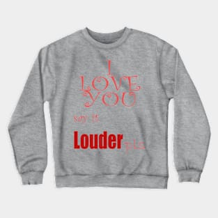 I love you Crewneck Sweatshirt